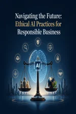 Ethical AI Practices: A Guide for Responsible Business Integration